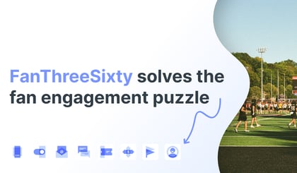 FanThreeSixty solves the fan engagement puzzle